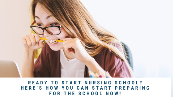 Ready to Start Nursing School? Here’s How You Can Start Preparing for the School Now!