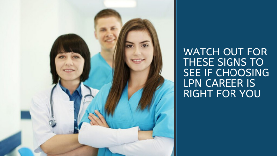 Watch Out for These Signs to See If Choosing LPN Career is Right for You