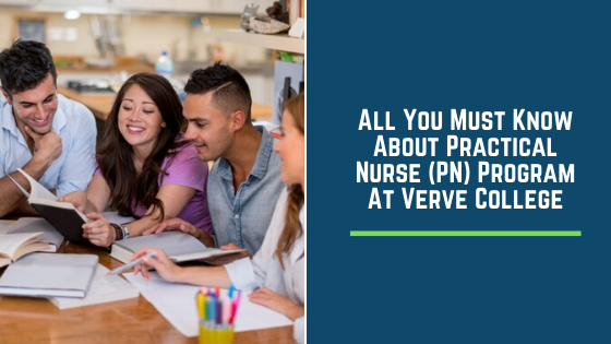 All You Must Know About Practical Nurse (PN) Program At Verve College