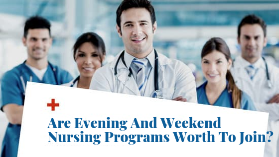 Are Evening And Weekend Nursing Programs Worth To Join?
