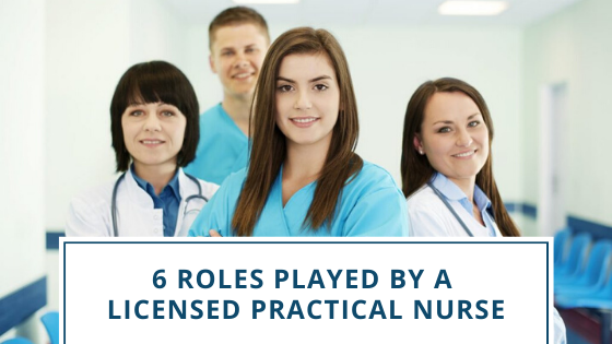 6 Roles Played By A Licensed Practical Nurse