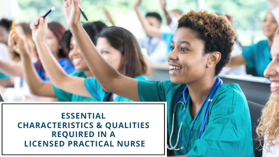 ESSENTIAL CHARACTERISTICS & QUALITIES REQUIRED IN A LICENSED PRACTICAL NURSE