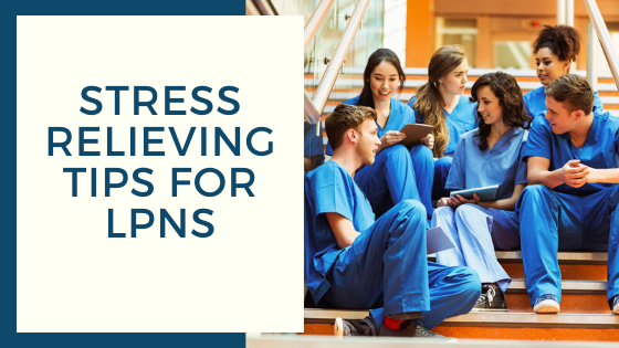 Stress Relieving Tips For LPNs