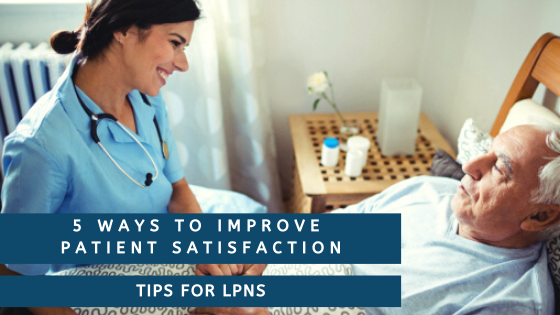 5 Ways to Improve Patient Satisfaction – Tips for LPNs