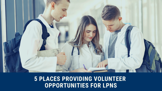 5 Places Providing Volunteer Opportunities For LPNs