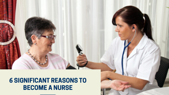 6 Significant Reasons To Become A Nurse