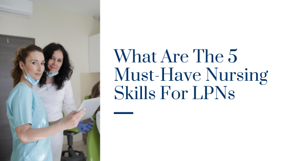 What Are The 5 Must-Have Nursing Skills For LPNs
