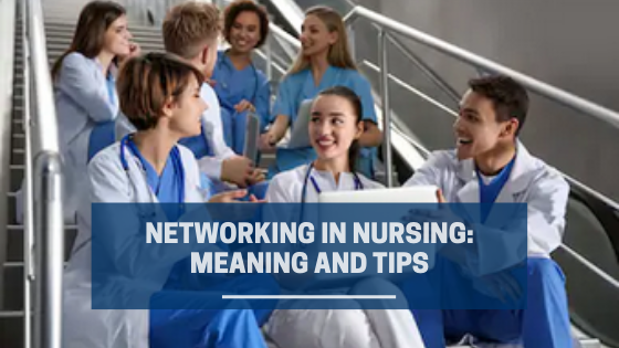 Networking In Nursing: Meaning And Tips 