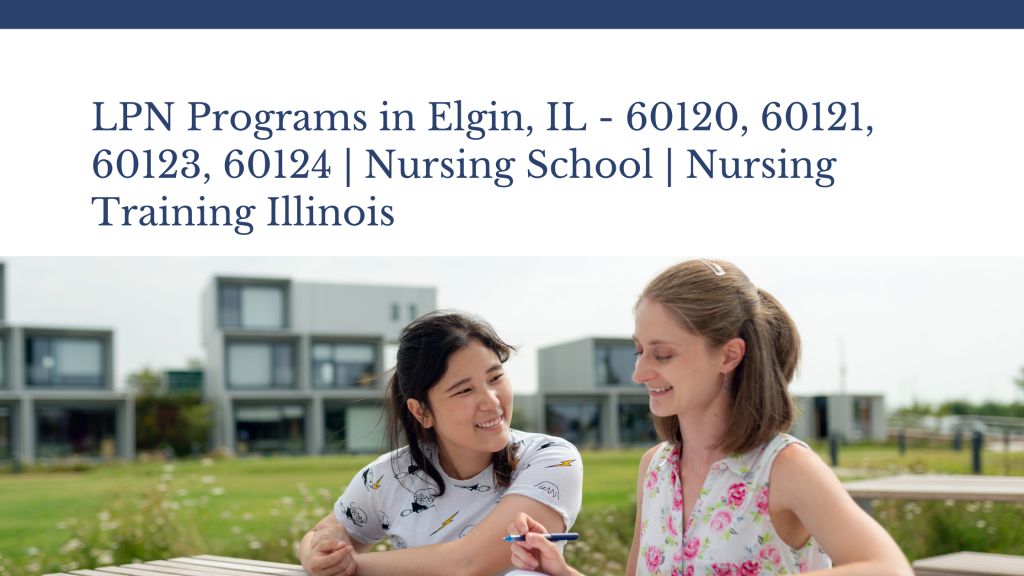 LPN Programs in Elgin, IL - 60120, 60121, 60123, 60124 Nursing School Nursing Training Illinois