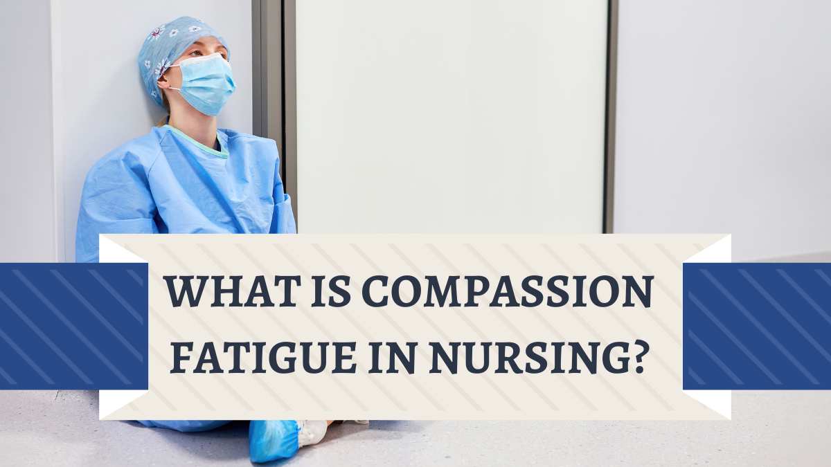 What is Compassion Fatigue in Nursing?