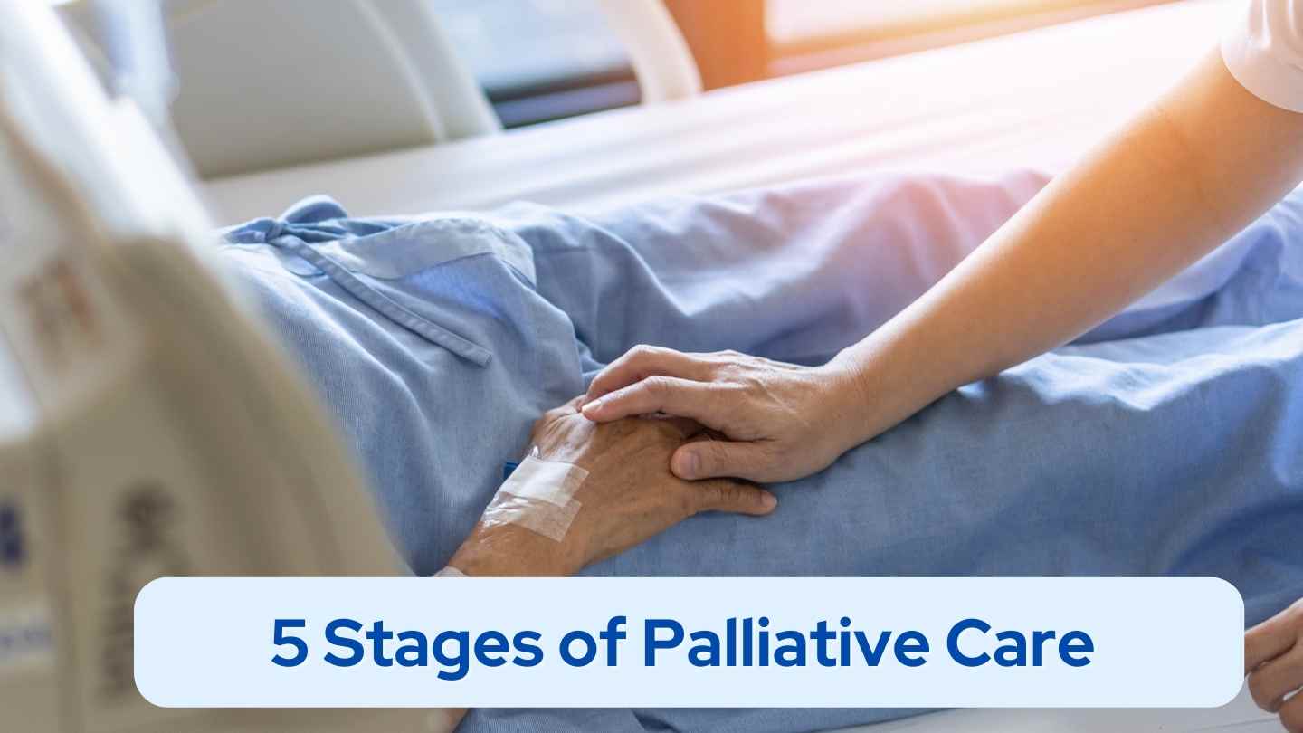 5 Stages of Palliative Care – A Quick Guide