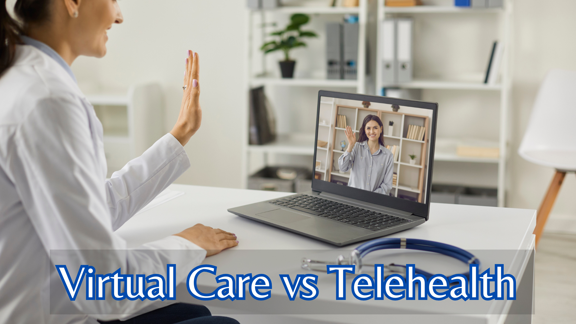 Virtual Care vs Telehealth – Understanding the Differences