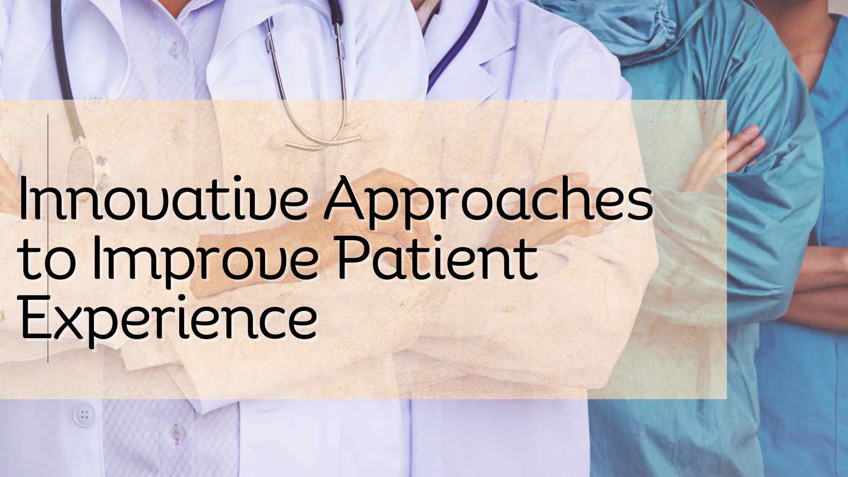 5 Innovative Approaches to Improve Patient Experience