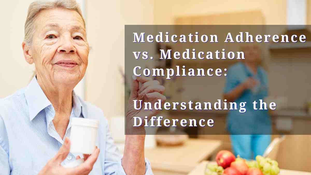 Medication Adherence vs. Medication Compliance: Understanding the Difference