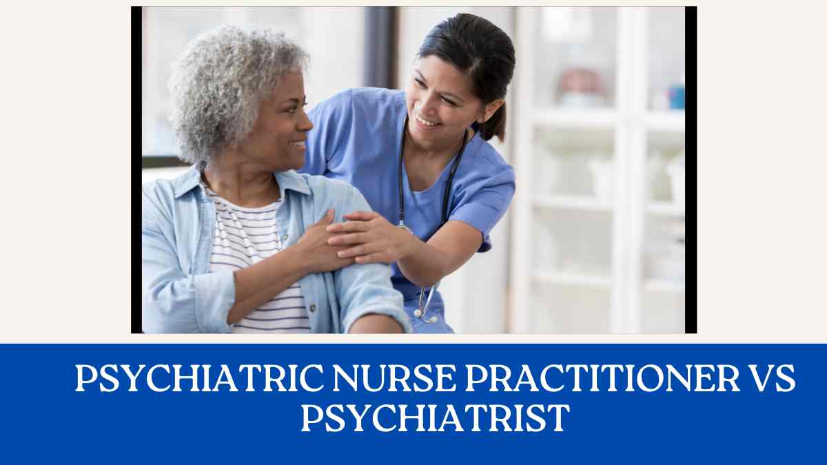 Psychiatric Nurse Practitioner Vs Psychiatrist