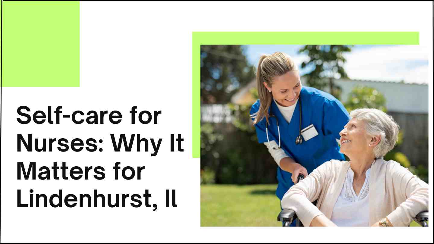 Self-care for Nurses: Why It Matters for Lindenhurst, Il
