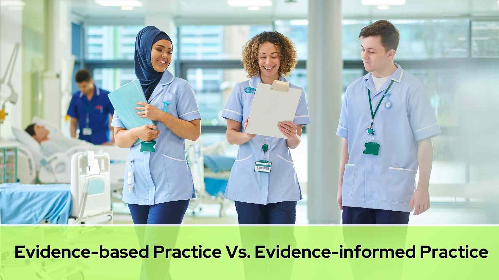 What is the Difference Between Evidence-based Practice and Evidence-informed Practice?