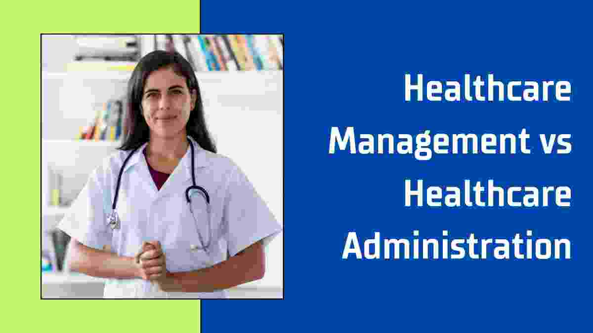 Difference Between Healthcare Management and Healthcare Administration