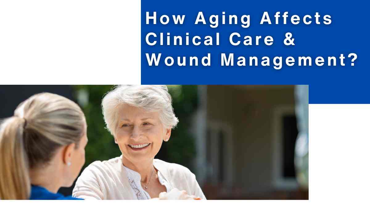 How Aging Affects Clinical Care and Wound Management?