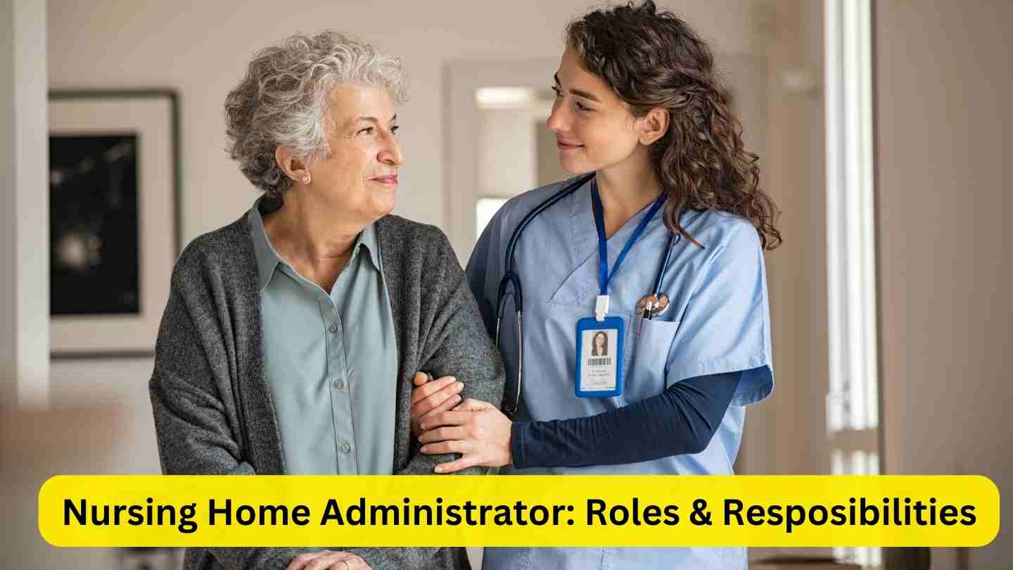 Nursing Home Administrator: Roles & Responsibilities