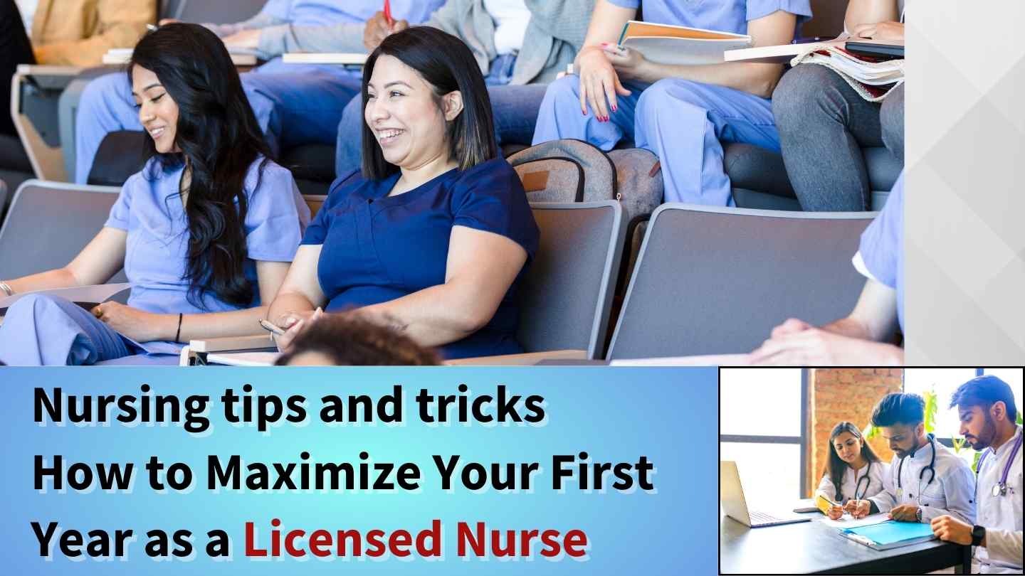 Find Nursing Tips and Tricks: How to Maximize Your First Year as a Licensed Nurse?