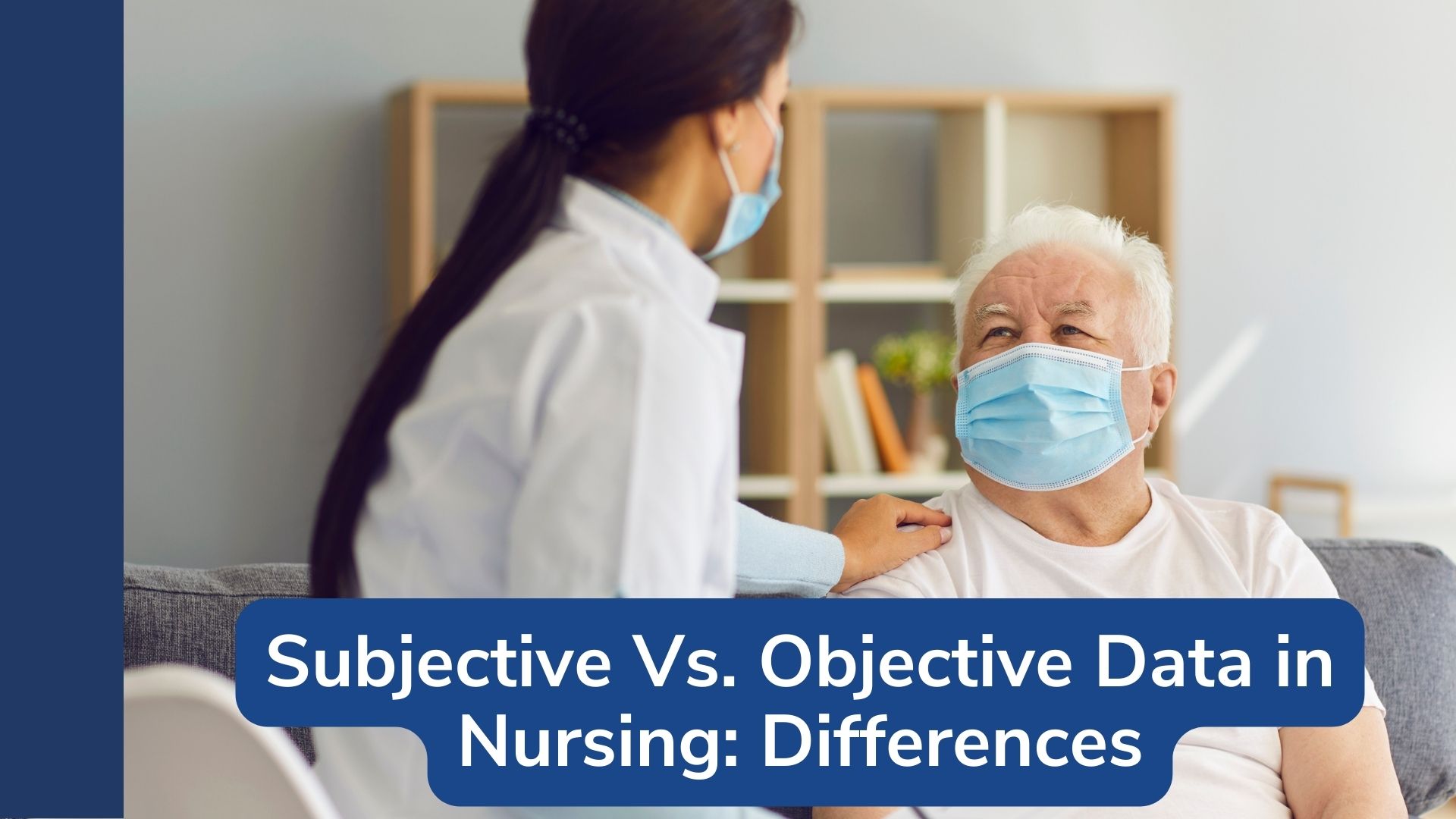 Subjective Vs. Objective Data in Nursing: Differences