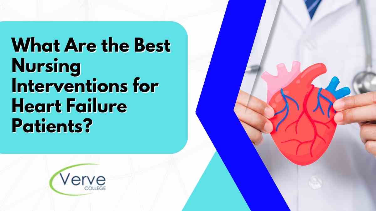 What Are the Best Nursing Interventions for Heart Failure Patients?
