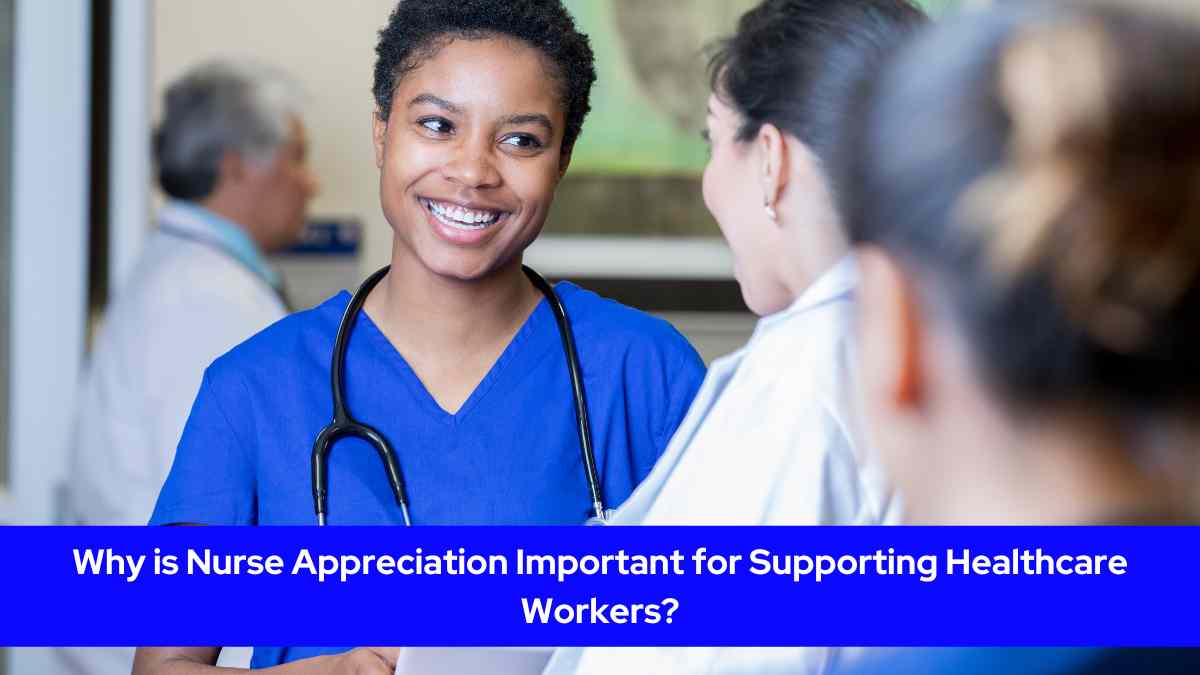 Why is Nurse Appreciation Important for Supporting Healthcare Workers?
