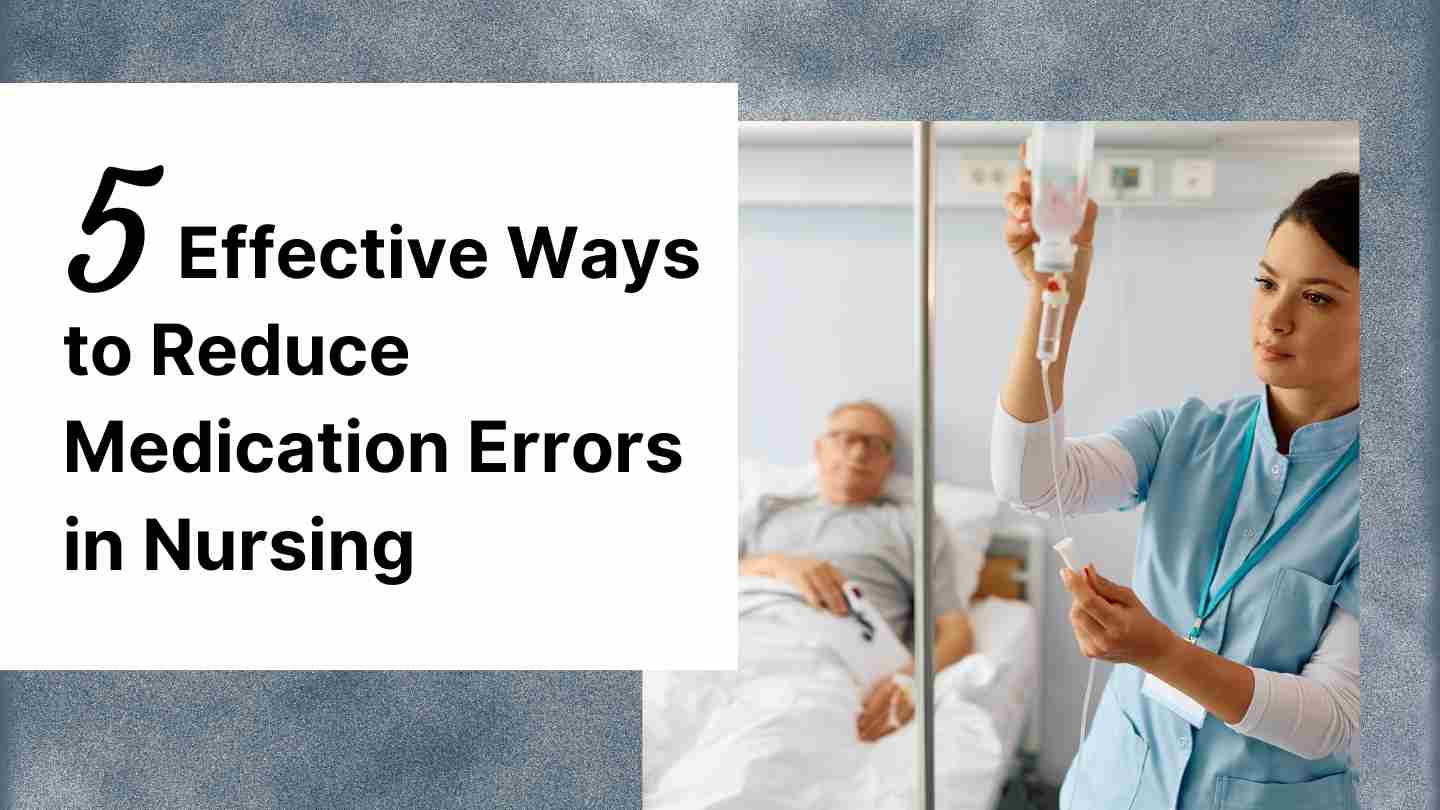 5 Effective Ways to Reduce Medication Errors in Nursing Practice