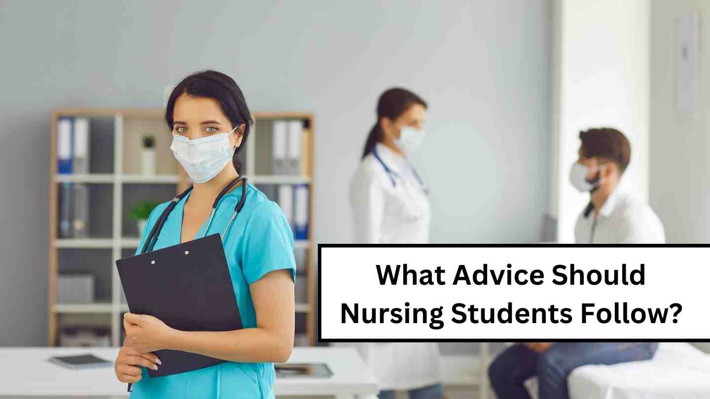What Advice Should Nursing Students Follow?