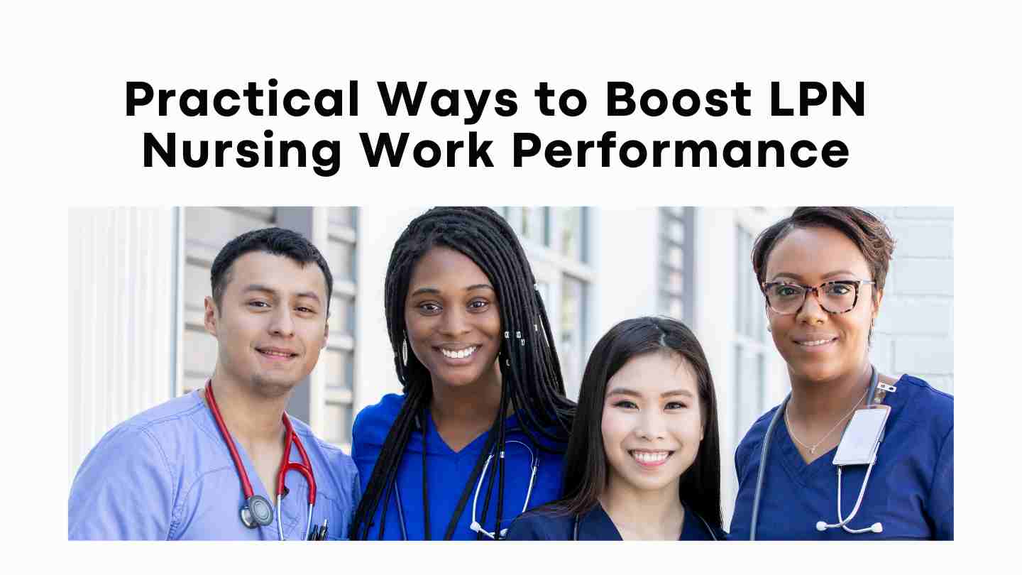 Practical Ways To Boost LPN Nursing Work Performance