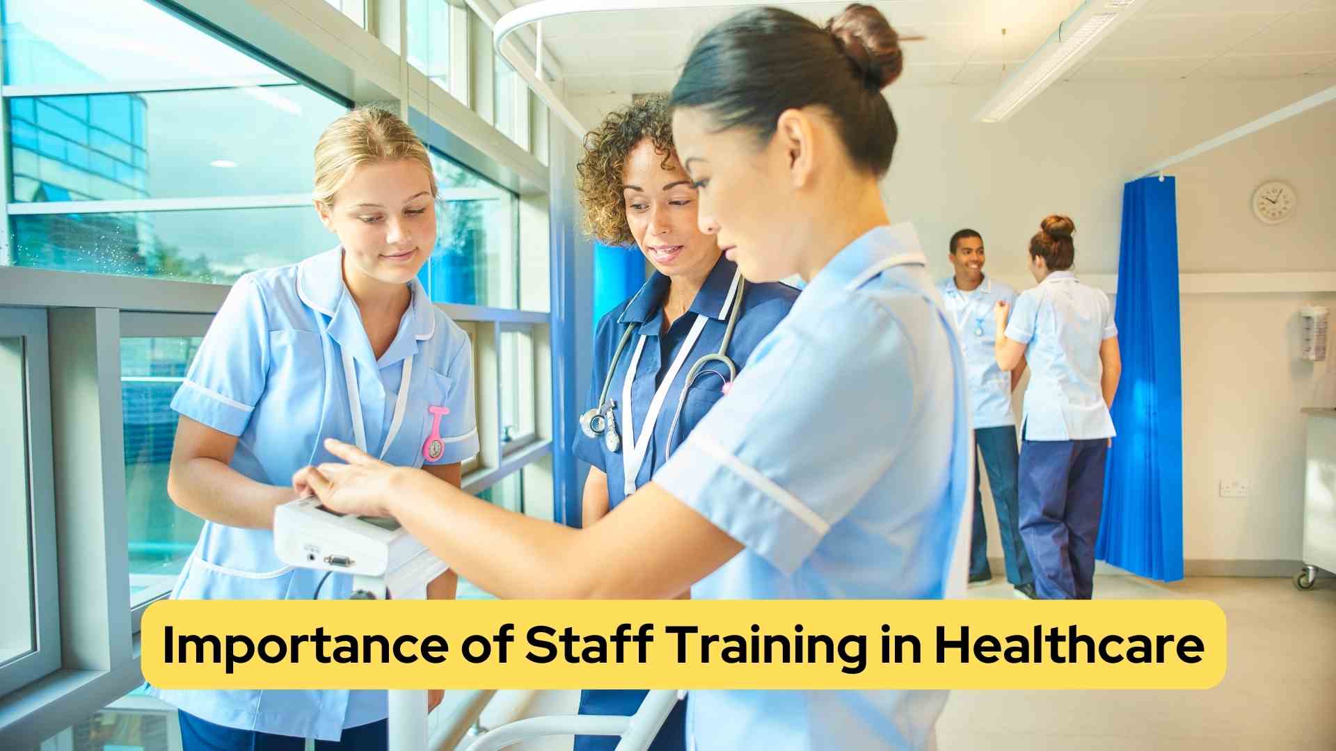 The Importance of Staff Training in Healthcare